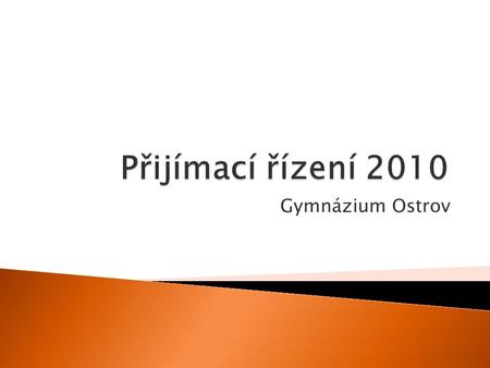 Přijímací řízení 2010 Gymnázium Ostrov.