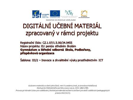 Autorem materiálu a všech jeho částí, není-li uvedeno jinak, je Jaroslava Holečková. Dostupné z Metodického portálu www.rvp.cz, ISSN: 1802-4785. Provozuje.