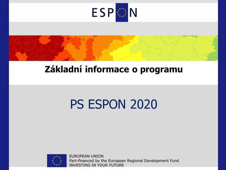 Základní informace o programu PS ESPON 2020. Území programu a rozpočet Programové území - 28 států EU + 4 partnerské státy - Švýcarsko, Norsko, Lichtenštejnsko.