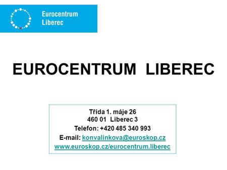 EUROCENTRUM LIBEREC Třída 1. máje 26 460 01 Liberec 3 Telefon: +420 485 340 993