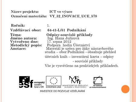 Název projektu: ICT ve výuce Označení materiálu: VY_32_INOVACE_UCE_578 Ročník: 1. Vzdělávací obor: 64-41-L/51 Podnikání Téma: Odpisy-souvislé příklady.