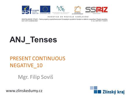 PRESENT CONTINUOUS NEGATIVE_10 Mgr. Filip Soviš ANJ_Tenses www.zlinskedumy.cz.