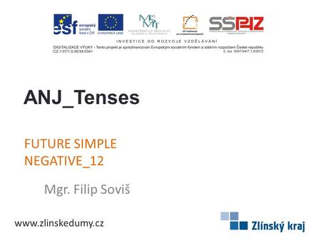 FUTURE SIMPLE NEGATIVE_12 Mgr. Filip Soviš ANJ_Tenses www.zlinskedumy.cz.