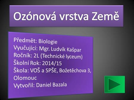 Ozónová vrstva Země Předmět: Biologie Vyučující: Mgr. Ludvík Kašpar