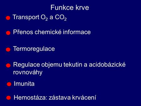 Funkce krve Transport O2 a CO2 Přenos chemické informace Termoregulace