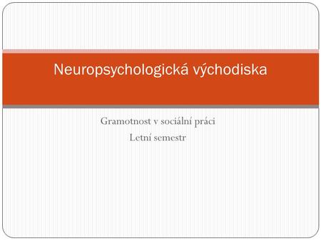 Gramotnost v sociální práci Letní semestr Neuropsychologická východiska.