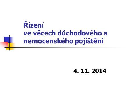 Řízení ve věcech důchodového a nemocenského pojištění 4. 11. 2014.