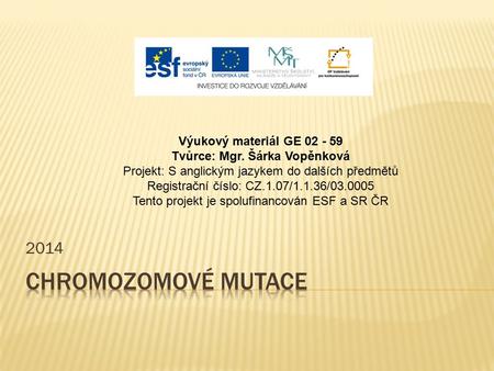 2014 Výukový materiál GE 02 - 59 Tvůrce: Mgr. Šárka Vopěnková Projekt: S anglickým jazykem do dalších předmětů Registrační číslo: CZ.1.07/1.1.36/03.0005.