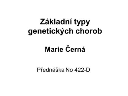Základní typy genetických chorob Marie Černá