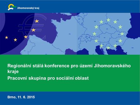 Regionální stálá konference pro území Jihomoravského kraje Pracovní skupina pro sociální oblast Brno, 11. 6. 2015.