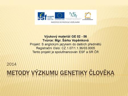 2014 Výukový materiál GE 02 - 56 Tvůrce: Mgr. Šárka Vopěnková Projekt: S anglickým jazykem do dalších předmětů Registrační číslo: CZ.1.07/1.1.36/03.0005.