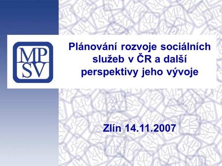 1 Plánování rozvoje sociálních služeb v ČR a další perspektivy jeho vývoje Zlín 14.11.2007.