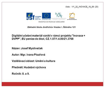 Číslo: : VY_32_INOVACE_18_06 (20) Digitální učební materiál vznikl v rámci projektu Inovace + DVPP, EU peníze do škol, CZ.1.07/1.4.00/21.3768 Název: