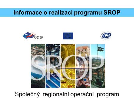 Společný regionální operační program Informace o realizaci programu SROP.