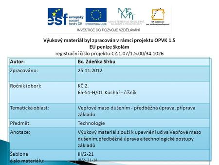 Výukový materiál byl zpracován v rámci projektu OPVK 1.5 EU peníze školám registrační číslo projektu:CZ.1.07/1.5.00/34.1026 Autor:Bc. Zdeňka Sîrbu Zpracováno:25.11.2012.