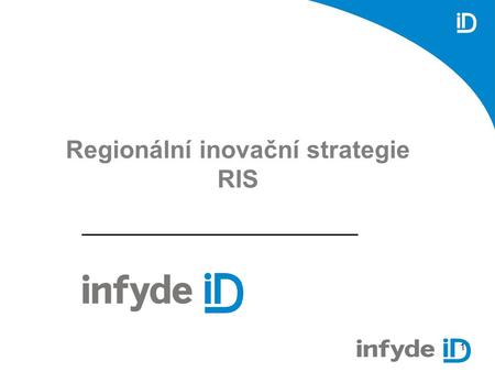 1 Regionální inovační strategie RIS. 2 O Regionálních inovačních strategiích Projekty RIS mají za cíl podporu rozvoje regionálních inovačních strategií,