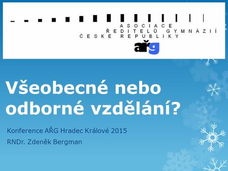 Všeobecné nebo odborné vzdělání? Konference AŘG Hradec Králové 2015 RNDr. Zdeněk Bergman.