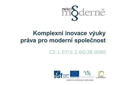 Komplexní inovace výuky práva pro moderní společnost CZ.1.07/2.2.00/28.0080.