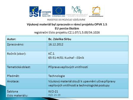 Výukový materiál byl zpracován v rámci projektu OPVK 1.5 EU peníze školám registrační číslo projektu:CZ.1.07/1.5.00/34.1026 Autor:Bc. Zdeňka Sîrbu Zpracováno:16.12.2012.