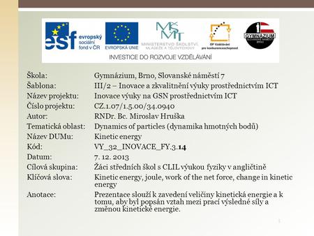 1 Škola: Gymnázium, Brno, Slovanské náměstí 7 Šablona: III/2 – Inovace a zkvalitnění výuky prostřednictvím ICT Název projektu: Inovace výuky na GSN prostřednictvím.