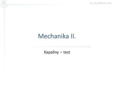 VY_32_INOVACE_11-20 Mechanika II. Kapaliny – test.