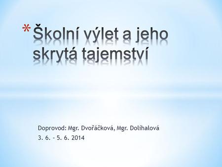 Doprovod: Mgr. Dvořáčková, Mgr. Dolíhalová 3. 6. – 5. 6. 2014.