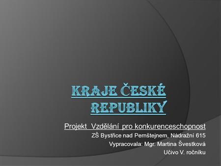 KRAJE ČESKÉ REPUBLIKY Projekt Vzdělání pro konkurenceschopnost