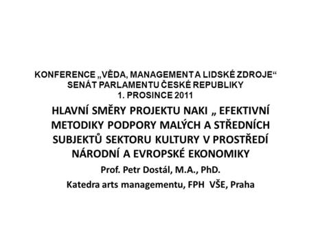 KONFERENCE „VĚDA, MANAGEMENT A LIDSKÉ ZDROJE“ SENÁT PARLAMENTU ČESKÉ REPUBLIKY 1. PROSINCE 2011 HLAVNÍ SMĚRY PROJEKTU NAKI „ EFEKTIVNÍ METODIKY PODPORY.