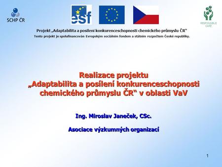1 RESPONSIBLE CARE Projekt „Adaptabilita a posílení konkurenceschopnosti chemického průmyslu ČR“ Tento projekt je spolufinancován Evropským sociálním fondem.