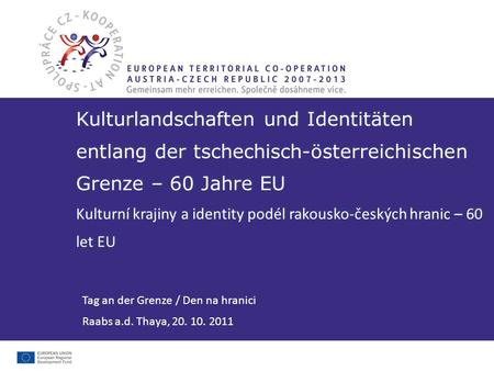 Kulturlandschaften und Identitäten entlang der tschechisch-österreichischen Grenze – 60 Jahre EU Kulturní krajiny a identity podél rakousko-českých hranic.