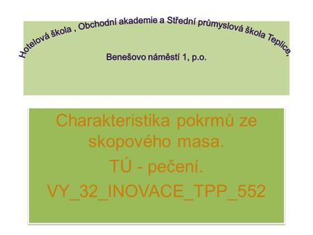 Charakteristika pokrmů ze skopového masa. TÚ - pečení. VY_32_INOVACE_TPP_552 Charakteristika pokrmů ze skopového masa. TÚ - pečení. VY_32_INOVACE_TPP_552.