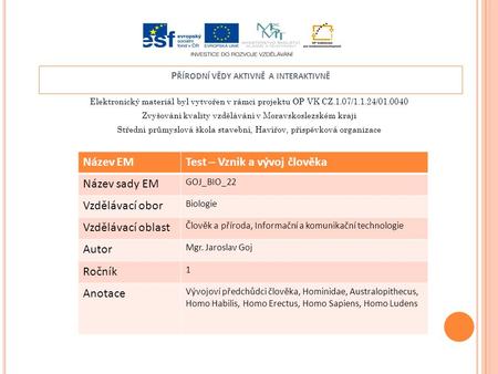 Elektronický materiál byl vytvořen v rámci projektu OP VK CZ.1.07/1.1.24/01.0040 Zvyšování kvality vzdělávání v Moravskoslezském kraji Střední průmyslová.