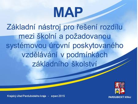 MAP Základní nástroj pro řešení rozdílu mezi školní a požadovanou systémovou úrovní poskytovaného vzdělávání v podmínkách základního školství Krajský.