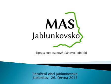 Sdružení obcí Jablunkovska Jablunkov; 26. června 2015 Připravenost na nové plánovací období.