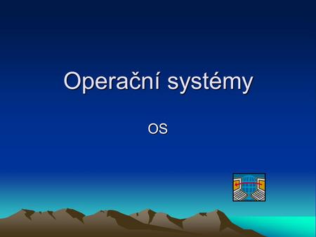 Operační systémy OS.