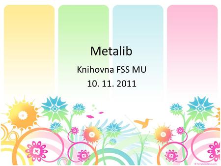 Metalib Knihovna FSS MU 10. 11. 2011. Osnova EIZ – co, proč, kde Metalib – SFX – Uživatelské konto (Můj prostor) – Vyhledávání – Portál elektronických.