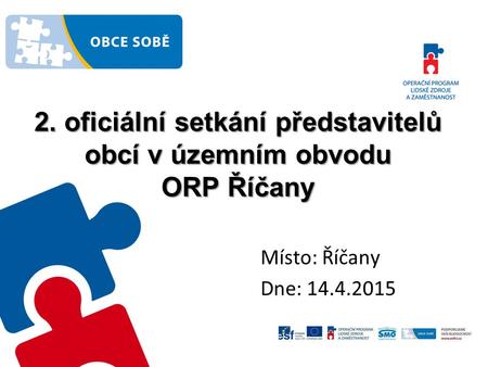 2. oficiální setkání představitelů obcí v územním obvodu ORP Říčany Místo: Říčany Dne: 14.4.2015.