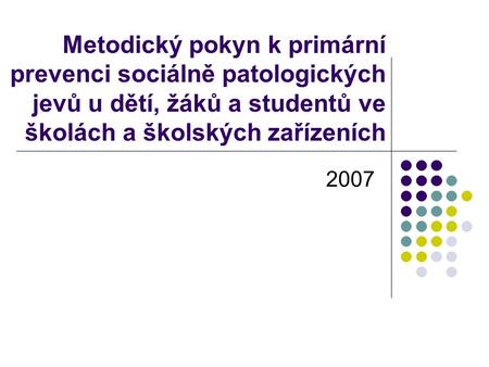 Metodický pokyn k primární prevenci sociálně patologických jevů u dětí, žáků a studentů ve školách a školských zařízeních 2007.