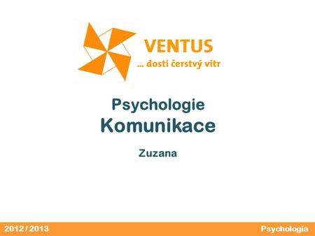 2012 / 2013 Psychologie Komunikace Zuzana Psychologia.