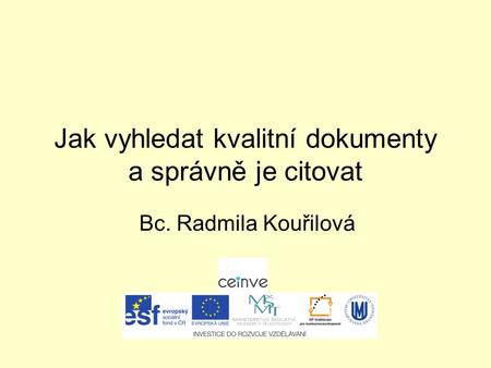 Jak vyhledat kvalitní dokumenty a správně je citovat Bc. Radmila Kouřilová.