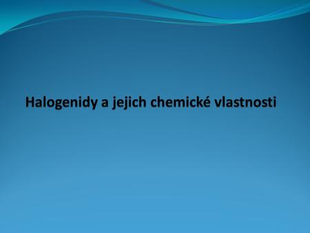 Halogenidy a jejich chemické vlastnosti