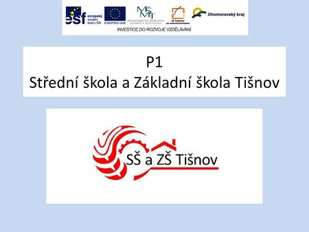 P1 Střední škola a Základní škola Tišnov. Projektový záměr vytvořit síť základních škol, které budou spolupracovat s naší střední školou zvýšit zájem.