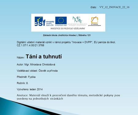 Číslo: VY_32_INOVACE_22_16 Základní škola Jindřichův Hradec I, Štítného 121 Digitální učební materiál vznikl v rámci projektu Inovace + DVPP, EU peníze.