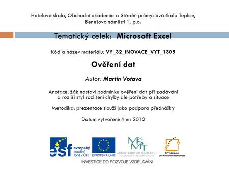 Hotelová škola, Obchodní akademie a Střední průmyslová škola Teplice, Benešovo náměstí 1, p.o. Tematický celek: Microsoft Excel Kód a název materiálu: