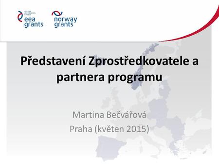 Představení Zprostředkovatele a partnera programu Martina Bečvářová Praha (květen 2015)