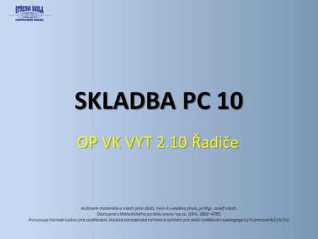 SKLADBA PC 10 OP VK VYT 2.10 Řadiče Autorem materiálu a všech jeho částí, není-li uvedeno jinak, je Mgr. Josef Vlach. Dostupné z Metodického portálu www.rvp.cz,