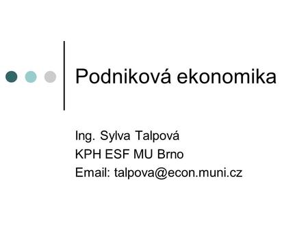 Podniková ekonomika Ing. Sylva Talpová KPH ESF MU Brno