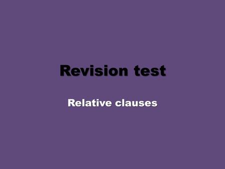 Revision test Relative clauses.