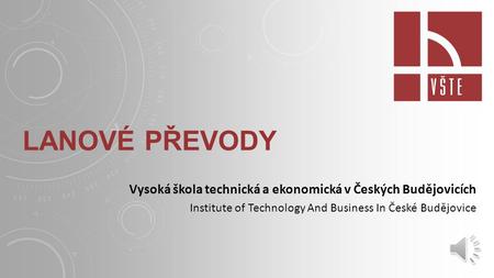 Lanové převody Vysoká škola technická a ekonomická v Českých Budějovicích Institute of Technology And Business In České Budějovice.