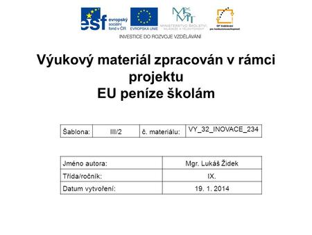 Výukový materiál zpracován v rámci projektu EU peníze školám Registrační číslo projektu: CZ.1.07/1.4.00/21.3665 Šablona:III/2č. materiálu: VY_32_INOVACE_234.